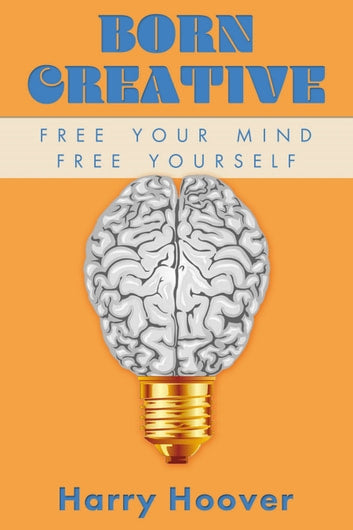 Born Creative: Free Your Mind, Free Yourself - E book Shop