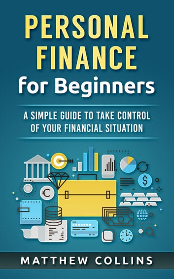 Personal Finance for Beginners - A Simple Guide to Take Control of Your Financial Situation - E book Shop