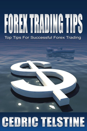 Forex Trading Tips: Top Tips For Successful Forex Trading - E book Shop